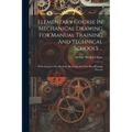 Elementary Course In Mechanical Drawing For Manual Training And Technical Schools ...: With Chapters On Machine Sketching And The Blue-printing Proces