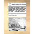 A Physical Journal Kept on Board His Majesty's Ship Rainbow, During Three Voyages to the Coast of Africa, and West Indies, in the Years 1772, 1773, an