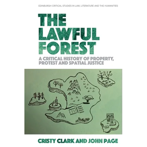 The Lawful Forest: A Critical History of Property, Protest and Spatial Justice
