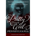 Pretty Evil Pennsylvania: True Stories of Mobster Molls, Violent Vixens, and Murderous Matriarchs