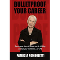 Bulletproof Your Career: Secure Your Financial Future and Do Fulfilling Work on Your Own Terms... for LIFE!