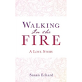 Walking In the Fire: A Love Story