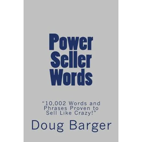 Power Seller Words: "10,002 Words and Phrases Proven to Sell Like Crazy!"