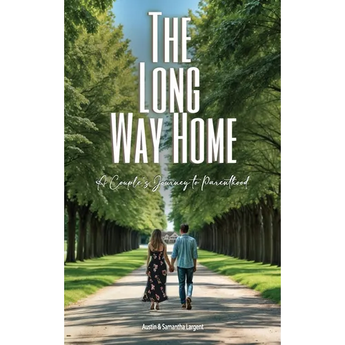 The Long Way Home: A Couple's Journey to Parenthood