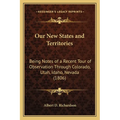 Our New States and Territories: Being Notes of a Recent Tour of Observation Through Colorado, Utah, Idaho, Nevada (1806)