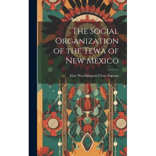 The Social Organization of the Tewa of New Mexico