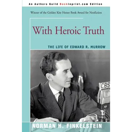 With Heroic Truth: The Life of Edward R. Murrow