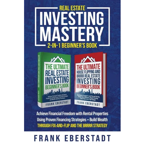 Real Estate Investing Mastery 2-in-1 Beginner's Book: Achieve Financial Freedom with Rental Properties Using Proven Financing Strategies + Build Wealt