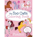 The Too Cute Coloring Book: Ponies