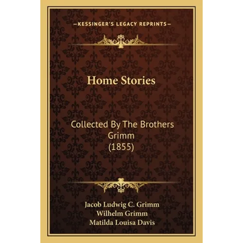 Home Stories: Collected By The Brothers Grimm (1855)