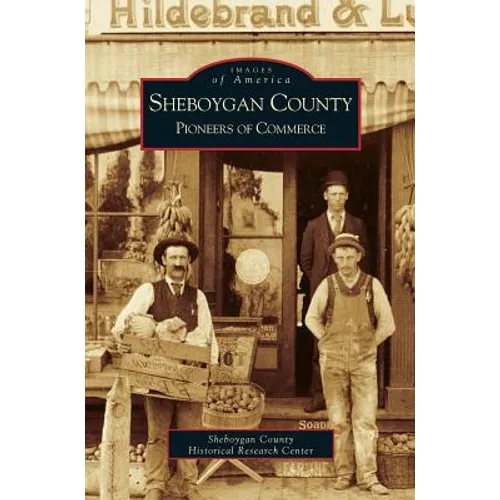Sheboygan County: Pioneers of Commerce