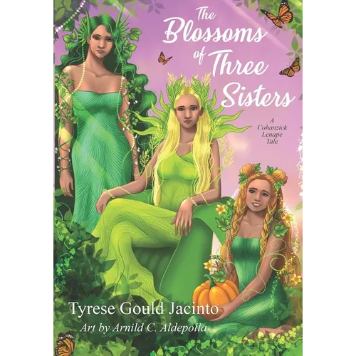The Blossoms of Three Sisters: A Cohanzick Lenape Tale