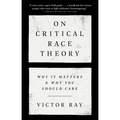 On Critical Race Theory: Why It Matters & Why You Should Care