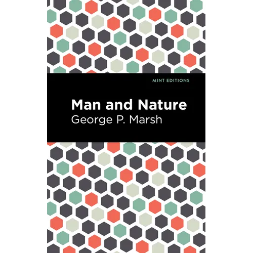 Man and Nature: Or, Physical Geography as Modified by Human Action