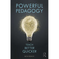 Powerful Pedagogy: Teach Better Quicker
