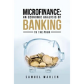 Microfinance: An Economic Analysis of Banking to the Poor