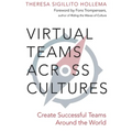 Virtual Teams Across Cultures: Create Successful Teams Around the World