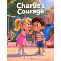 Charlie's Courage: A story about standing up for kindness