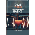 2024 Lead Ekg Interpretation Basics: Your ultimate knowledge-based guide to deciphering the heart's electrical language with confidence and precision