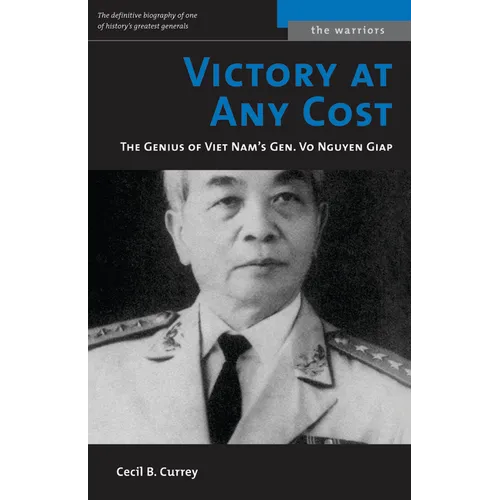Victory at Any Cost: The Genius of Viet Nam's Gen. Vo Nguyen Giap