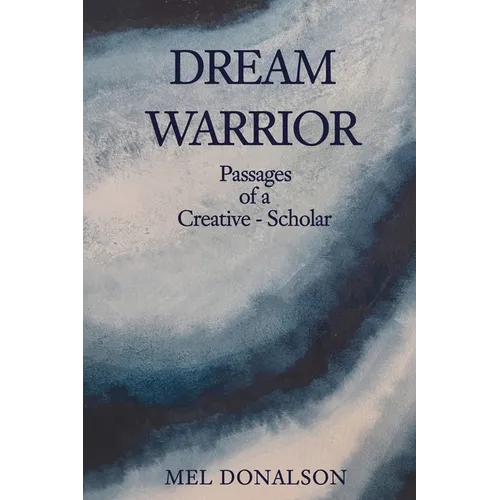 Dream Warrior: Passages of a Creative-Scholar