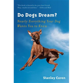 Do Dogs Dream?: Nearly Everything Your Dog Wants You to Know