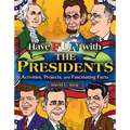 Have Fun with the Presidents: Activities, Projects, and Fascinating Facts