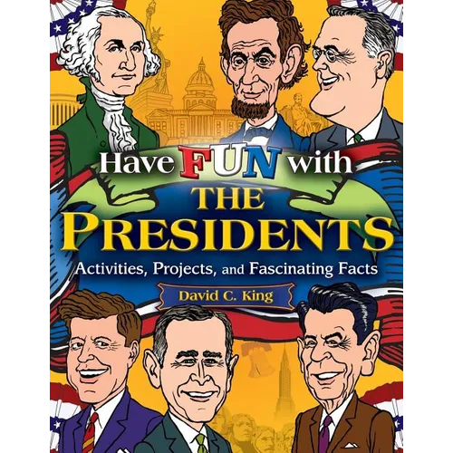 Have Fun with the Presidents: Activities, Projects, and Fascinating Facts