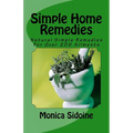 Simple Home Remedies: Natural Simple Remedies For Over 200 Ailments