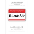 Brand Aid: Taking Control of Your Reputation--Before Everyone Else Does