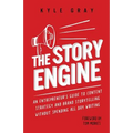 The Story Engine: An entrepreneur's guide to content strategy and brand storytelling without spending all day writing