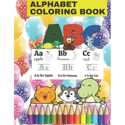 alphabet coloring book: Fun with Numbers, Letters, Shapes, Colors, and Animals