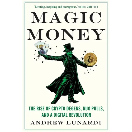 Magic Money: The Rise of Crypto Degens, Rug Pulls, and a Digital Revolution