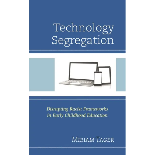 Technology Segregation: Disrupting Racist Frameworks in Early Childhood Education