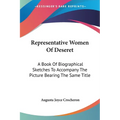 Representative Women Of Deseret: A Book Of Biographical Sketches To Accompany The Picture Bearing The Same Title