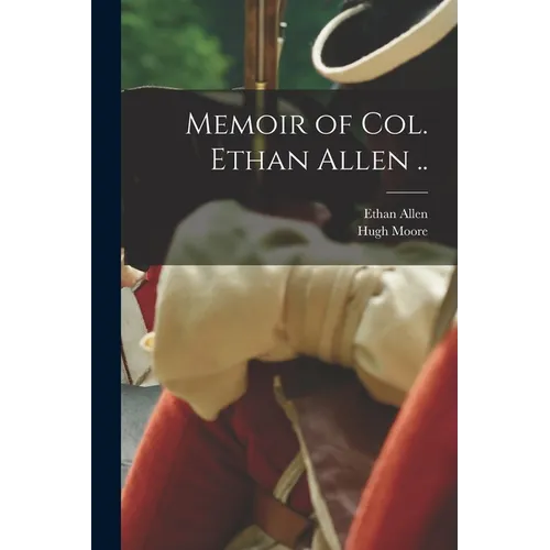 Memoir of Col. Ethan Allen ..