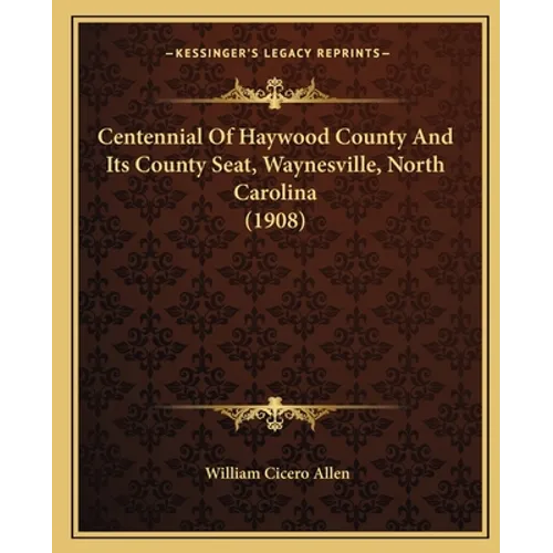 Centennial Of Haywood County And Its County Seat, Waynesville, North Carolina (1908)
