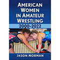 American Women in Amateur Wrestling, 2000-2022