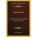 Regeneration: Being Part Two of the Temple of the Rosy Cross
