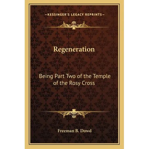 Regeneration: Being Part Two of the Temple of the Rosy Cross
