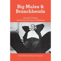 Big Mules and Branchheads: James E. Folsom and Political Power in Alabama