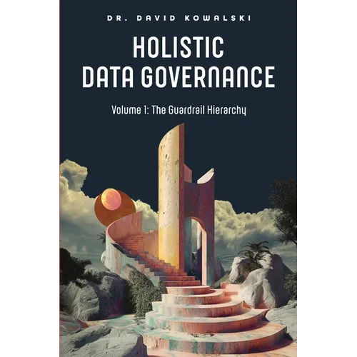 Holistic Data Governance: The Guardrail Hierarchy