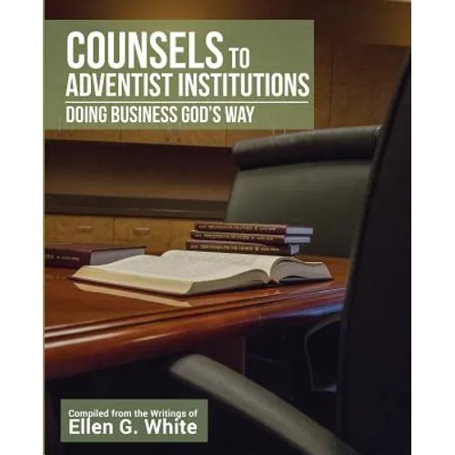 Counsels to Adventist Institutions: Doing Business God's Way