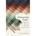 Disintegrating Empire: Algerian Family Migration and the Limits of the Welfare State in France