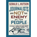 Journalists Are Not the Enemy of the People