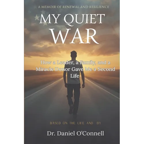 My Quiet War: How a Leader, a Family, and a Miracle Donor Gave Me a Second Life