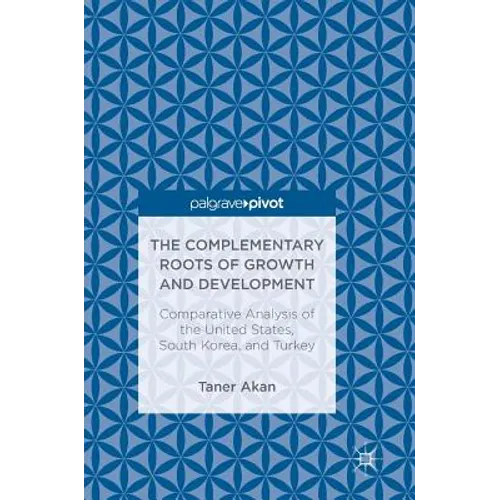The Complementary Roots of Growth and Development: Comparative Analysis of the United States, South Korea, and Turkey