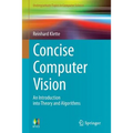 Concise Computer Vision: An Introduction Into Theory and Algorithms