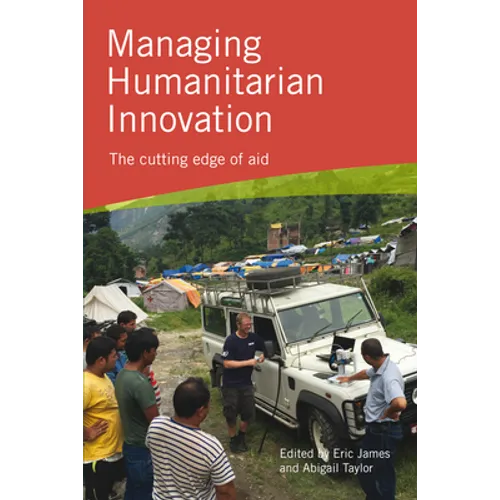 Managing Humanitarian Innovation: The Cutting Edge of Aid