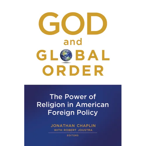 God and Global Order: The Power of Religion in American Foreign Policy